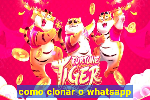 como clonar o whatsapp